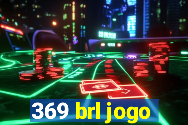 369 brl jogo